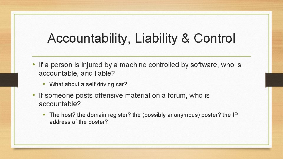 Accountability, Liability & Control • If a person is injured by a machine controlled