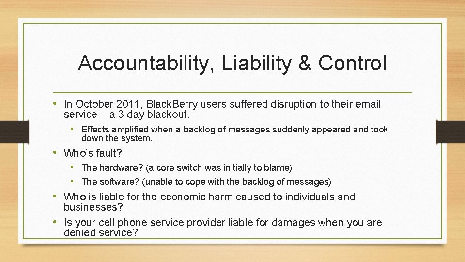 Accountability, Liability & Control • In October 2011, Black. Berry users suffered disruption to