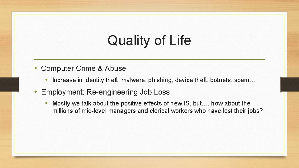 Quality of Life • Computer Crime & Abuse • Increase in identity theft, malware,