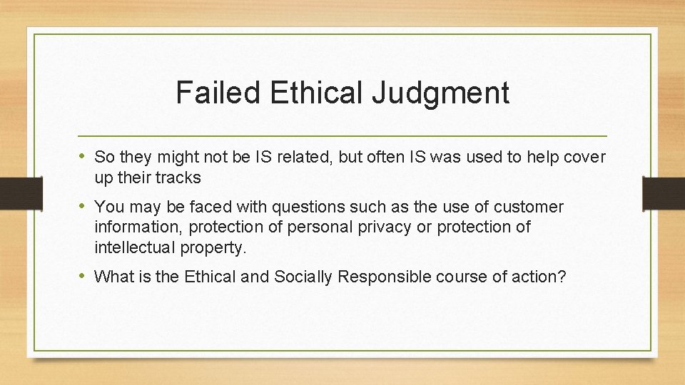 Failed Ethical Judgment • So they might not be IS related, but often IS