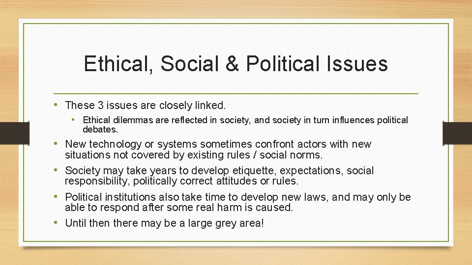 Ethical, Social & Political Issues • These 3 issues are closely linked. • Ethical