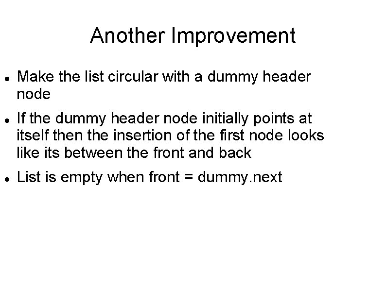 Another Improvement Make the list circular with a dummy header node If the dummy