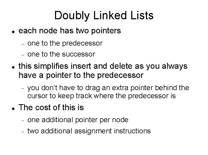 Doubly Linked Lists each node has two pointers one to the predecessor one to