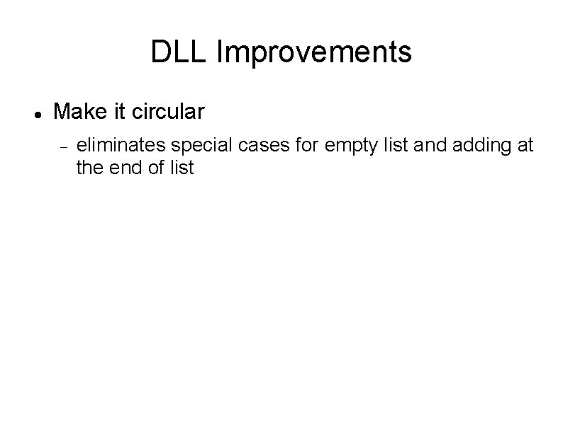 DLL Improvements Make it circular eliminates special cases for empty list and adding at