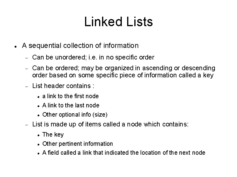 Linked Lists A sequential collection of information Can be unordered; i. e. in no