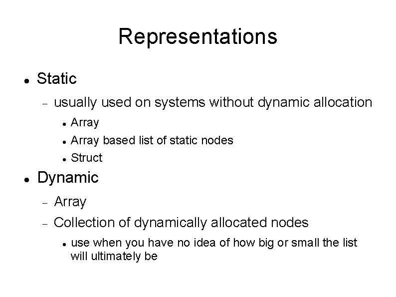 Representations Static usually used on systems without dynamic allocation Array based list of static