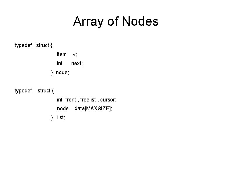 Array of Nodes typedef struct { item v; int next; } node; typedef struct