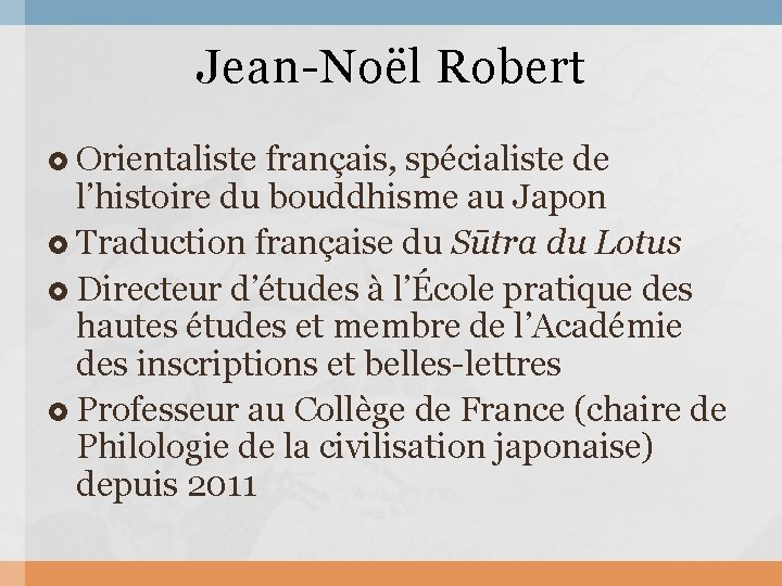 Jean-Noël Robert Orientaliste français, spécialiste de l’histoire du bouddhisme au Japon Traduction française du