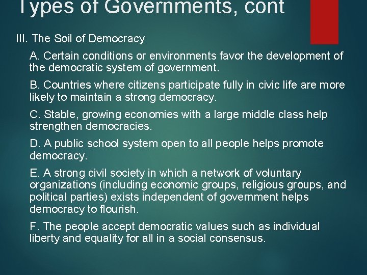 Types of Governments, cont III. The Soil of Democracy A. Certain conditions or environments