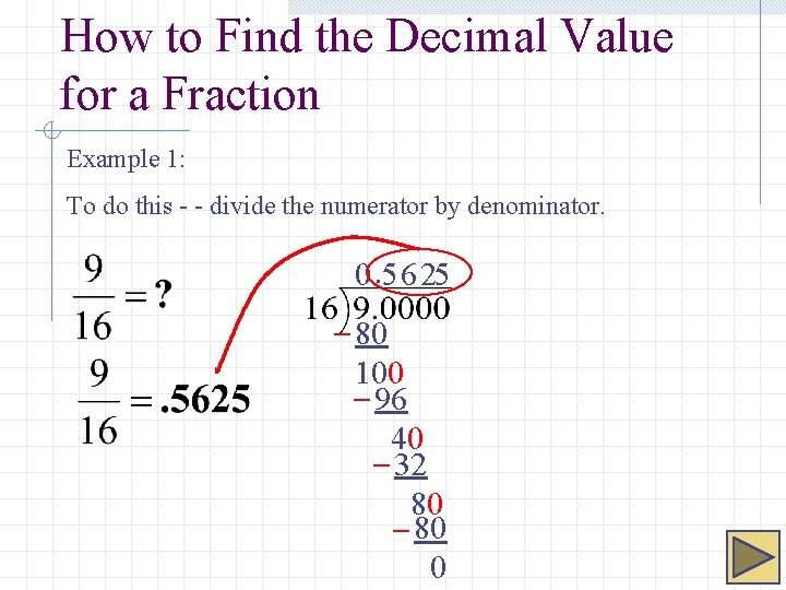 How to Find the Decimal Value for a Fraction Example 1: To do this