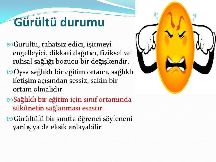 Gürültü durumu Gürültü, rahatsız edici, işitmeyi engelleyici, dikkati dağıtıcı, fiziksel ve ruhsal sağlığı bozucu
