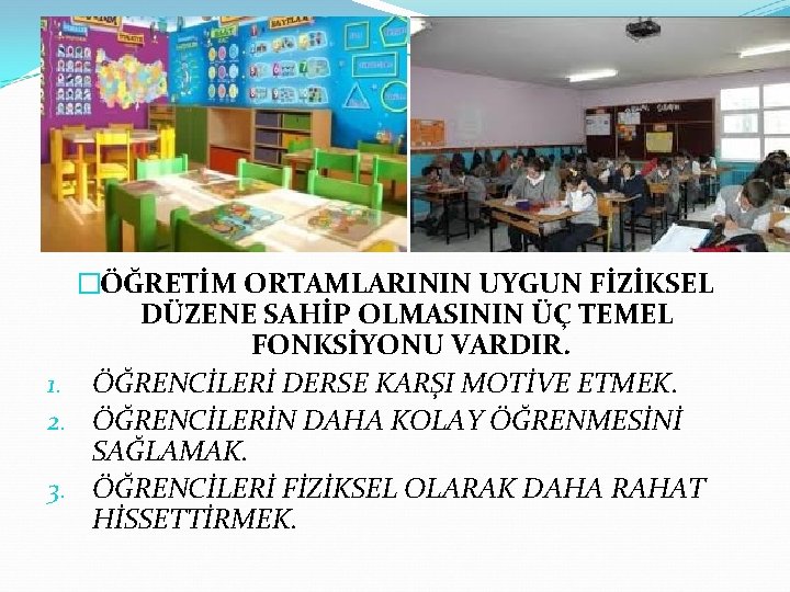 �ÖĞRETİM ORTAMLARININ UYGUN FİZİKSEL DÜZENE SAHİP OLMASININ ÜÇ TEMEL FONKSİYONU VARDIR. 1. ÖĞRENCİLERİ DERSE