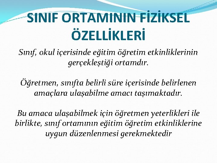 SINIF ORTAMININ FİZİKSEL ÖZELLİKLERİ Sınıf, okul içerisinde eğitim öğretim etkinliklerinin gerçekleştiği ortamdır. Öğretmen, sınıfta