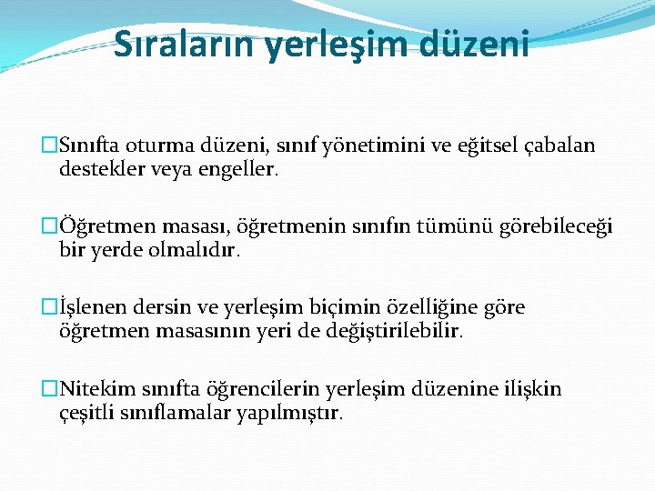 Sıraların yerleşim düzeni �Sınıfta oturma düzeni, sınıf yönetimini ve eğitsel çabalan destekler veya engeller.