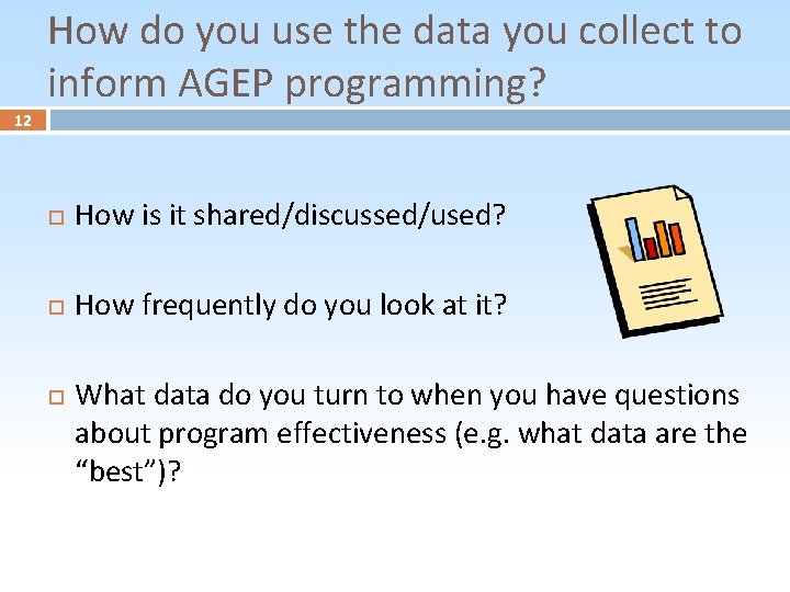 How do you use the data you collect to inform AGEP programming? 12 How