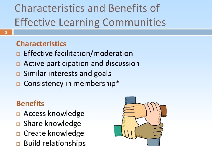Characteristics and Benefits of Effective Learning Communities 3 Characteristics Effective facilitation/moderation Active participation and