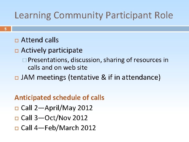 Learning Community Participant Role 5 Attend calls Actively participate � Presentations, discussion, sharing of
