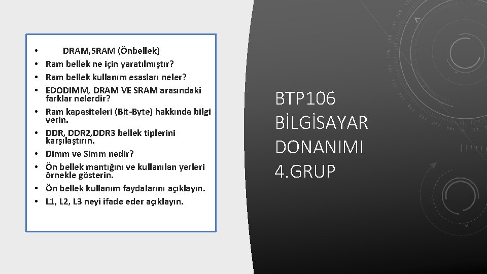  • DRAM, SRAM (Önbellek) • Ram bellek ne için yaratılmıştır? • Ram bellek