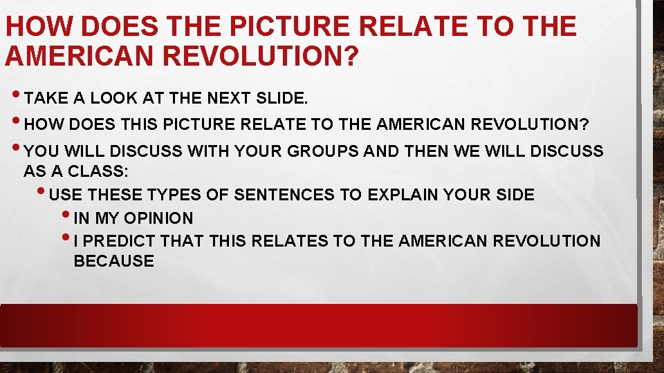 HOW DOES THE PICTURE RELATE TO THE AMERICAN REVOLUTION? • TAKE A LOOK AT