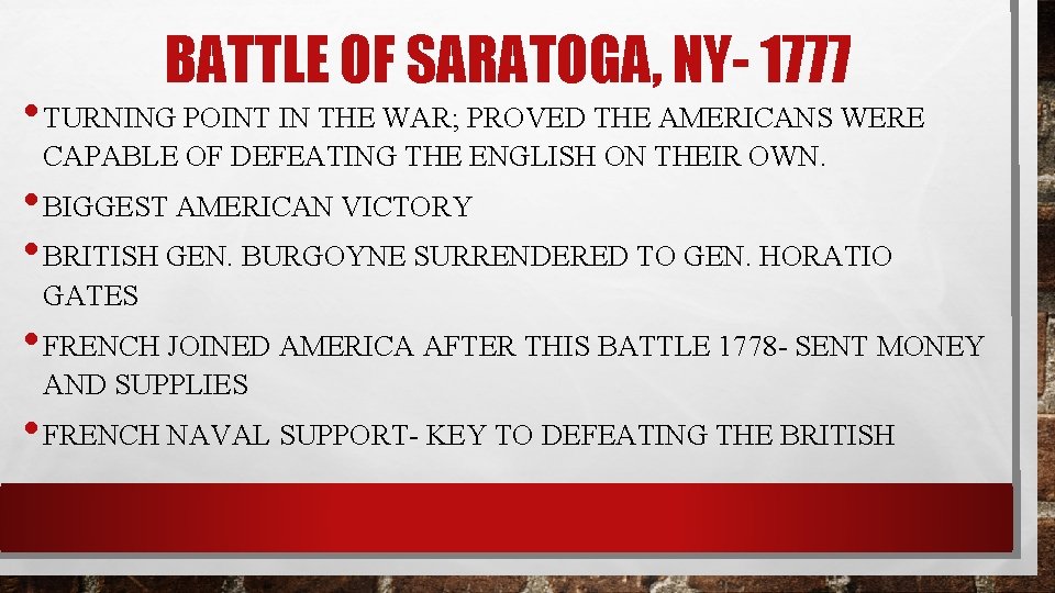 BATTLE OF SARATOGA, NY- 1777 • TURNING POINT IN THE WAR; PROVED THE AMERICANS