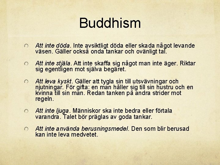 Buddhism Att inte döda. Inte avsiktligt döda eller skada något levande väsen. Gäller också