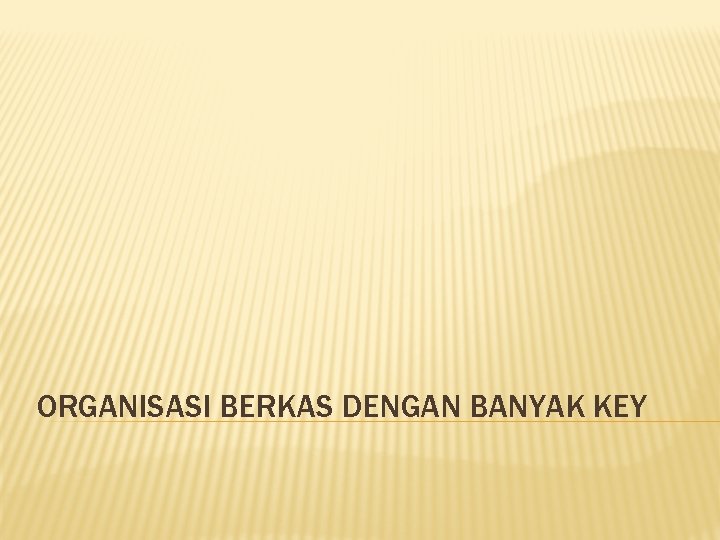 ORGANISASI BERKAS DENGAN BANYAK KEY 