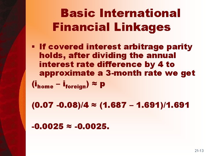 Basic International Financial Linkages § If covered interest arbitrage parity holds, after dividing the
