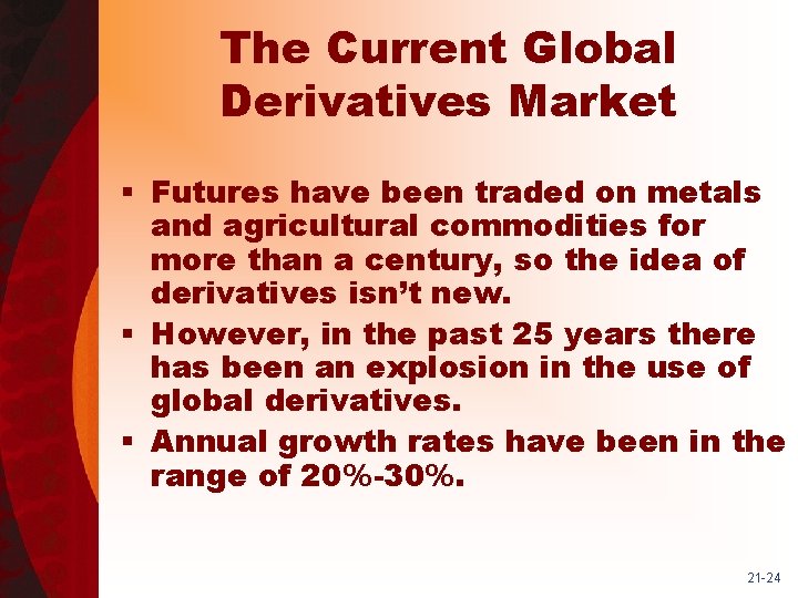 The Current Global Derivatives Market § Futures have been traded on metals and agricultural