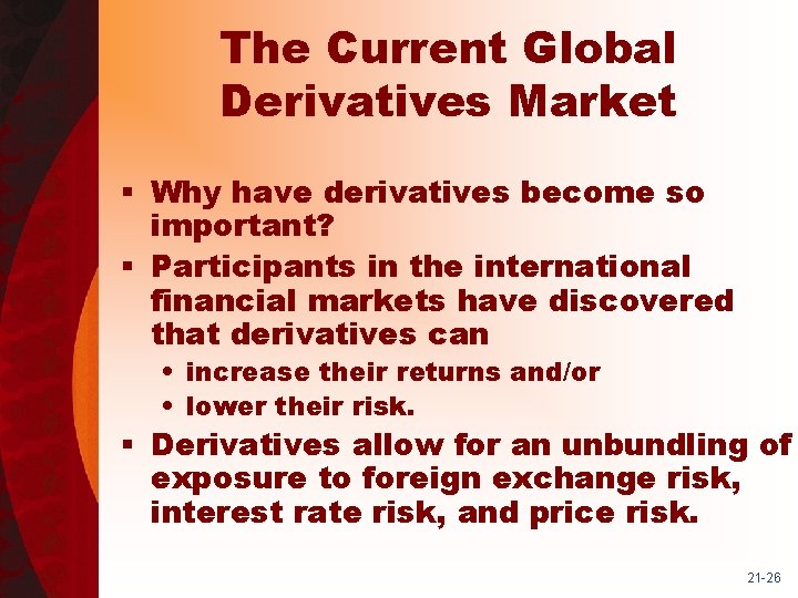 The Current Global Derivatives Market § Why have derivatives become so important? § Participants