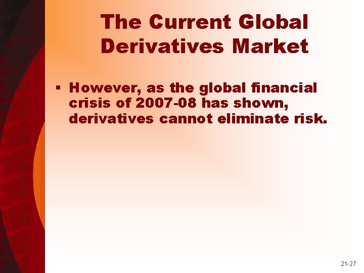 The Current Global Derivatives Market § However, as the global financial crisis of 2007