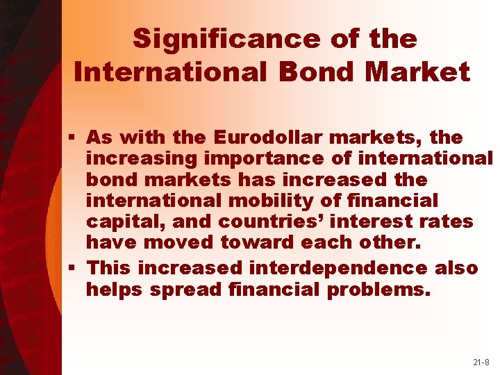 Significance of the International Bond Market § As with the Eurodollar markets, the increasing