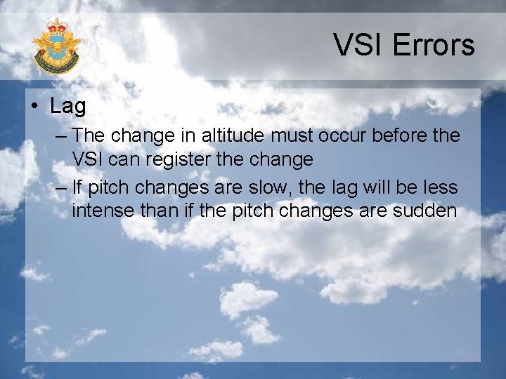 VSI Errors • Lag – The change in altitude must occur before the VSI