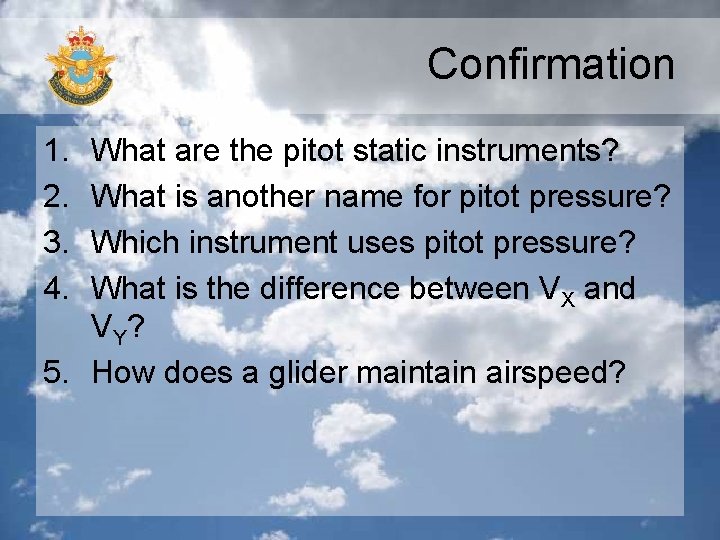 Confirmation 1. 2. 3. 4. What are the pitot static instruments? What is another