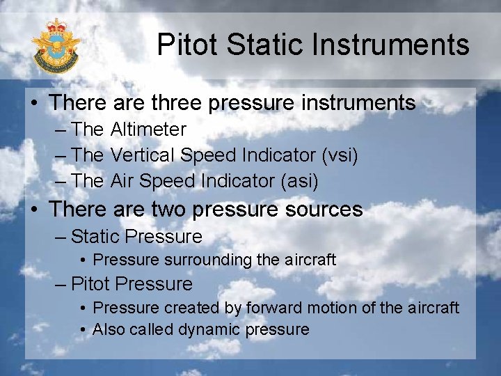 Pitot Static Instruments • There are three pressure instruments – The Altimeter – The