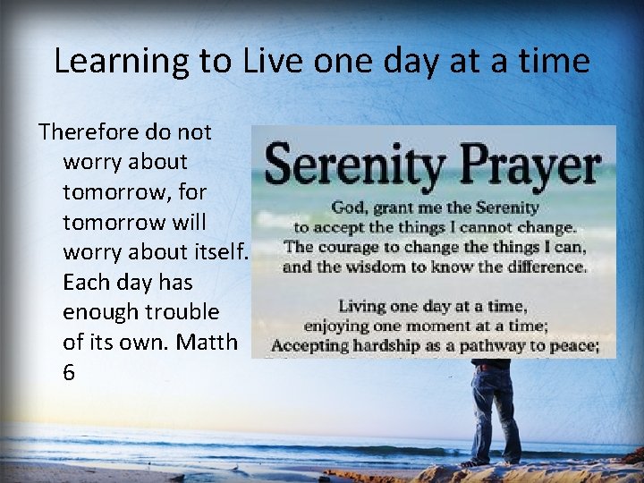 Learning to Live one day at a time Therefore do not worry about tomorrow,