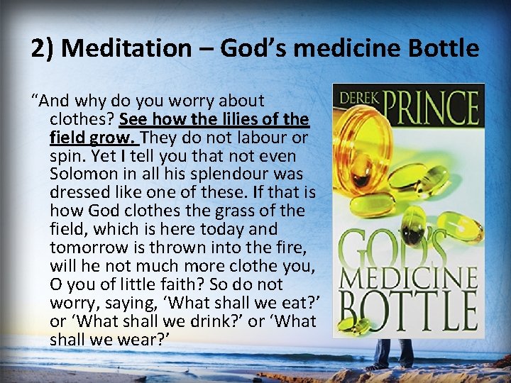 2) Meditation – God’s medicine Bottle “And why do you worry about clothes? See