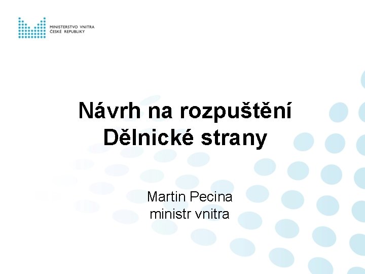 Návrh na rozpuštění Dělnické strany Martin Pecina ministr vnitra 