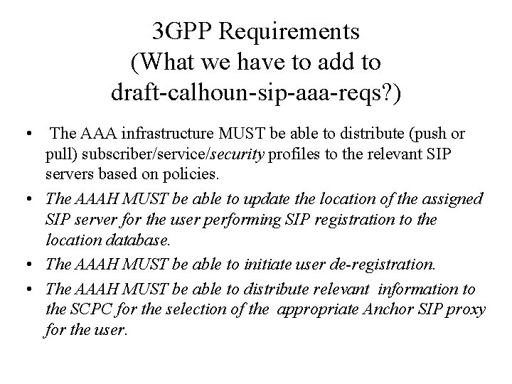 3 GPP Requirements (What we have to add to draft-calhoun-sip-aaa-reqs? ) • The AAA