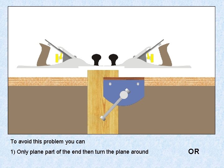 To avoid this problem you can 1) Only plane part of the end then