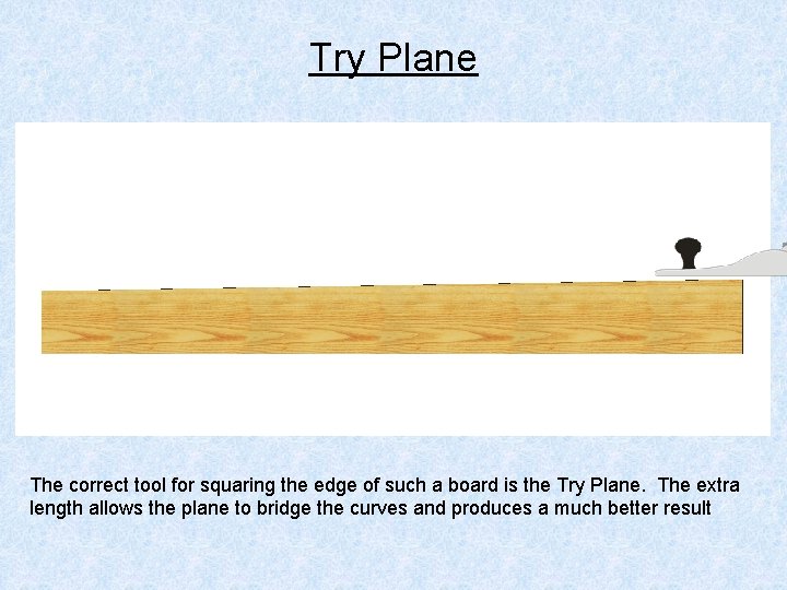 Try Plane The correct tool for squaring the edge of such a board is