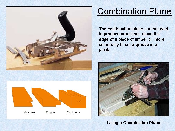Combination Plane The combination plane can be used to produce mouldings along the edge