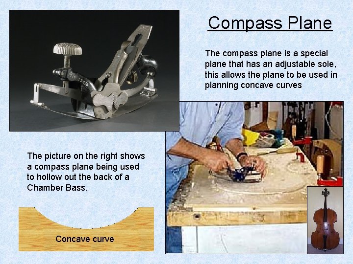 Compass Plane The compass plane is a special plane that has an adjustable sole,