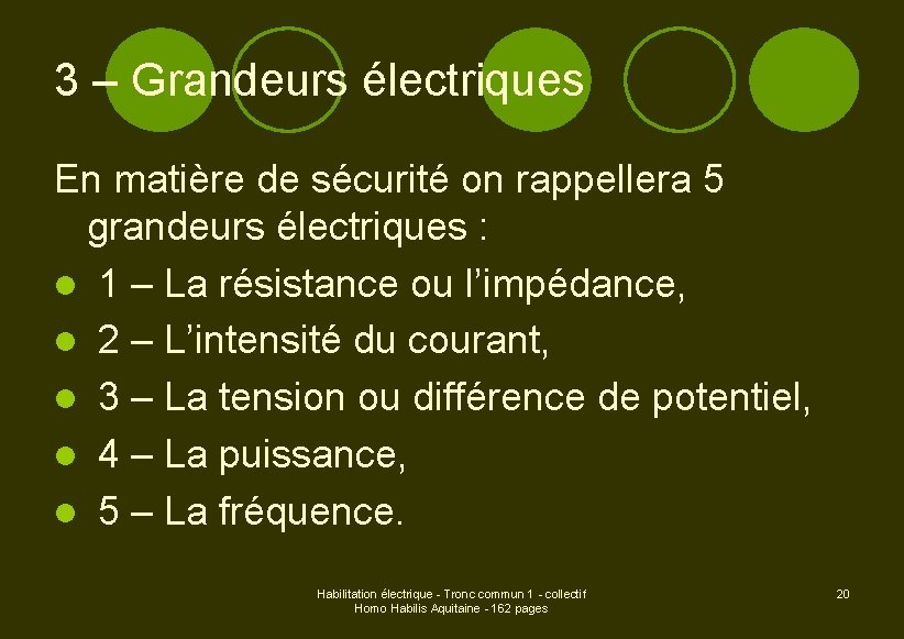 3 – Grandeurs électriques En matière de sécurité on rappellera 5 grandeurs électriques :