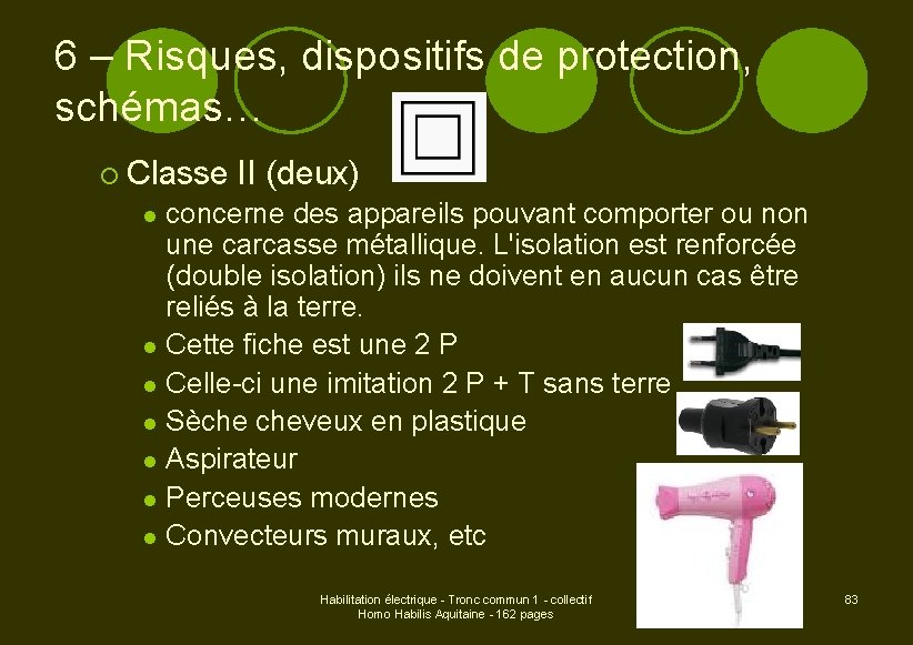 6 – Risques, dispositifs de protection, schémas… ¡ Classe II (deux) concerne des appareils