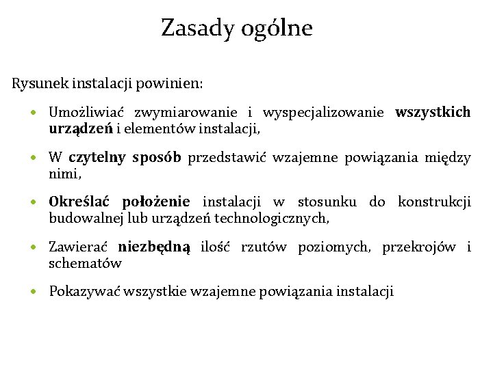 Zasady ogólne Rysunek instalacji powinien: • Umożliwiać zwymiarowanie i wyspecjalizowanie wszystkich urządzeń i elementów