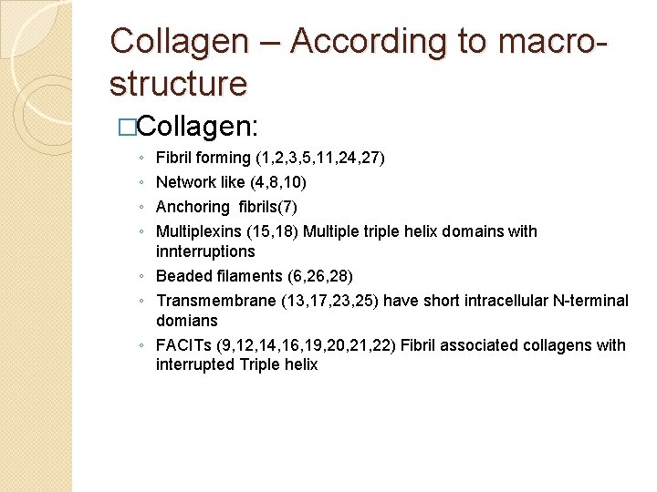 Collagen – According to macrostructure �Collagen: ◦ ◦ Fibril forming (1, 2, 3, 5,