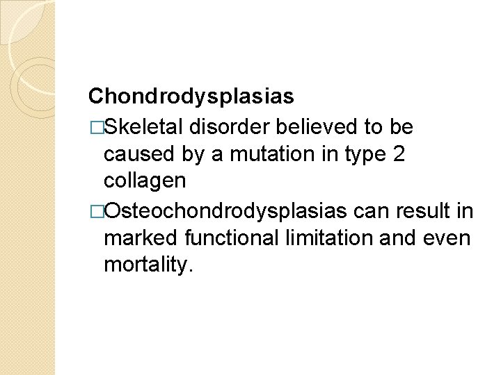 Chondrodysplasias �Skeletal disorder believed to be caused by a mutation in type 2 collagen