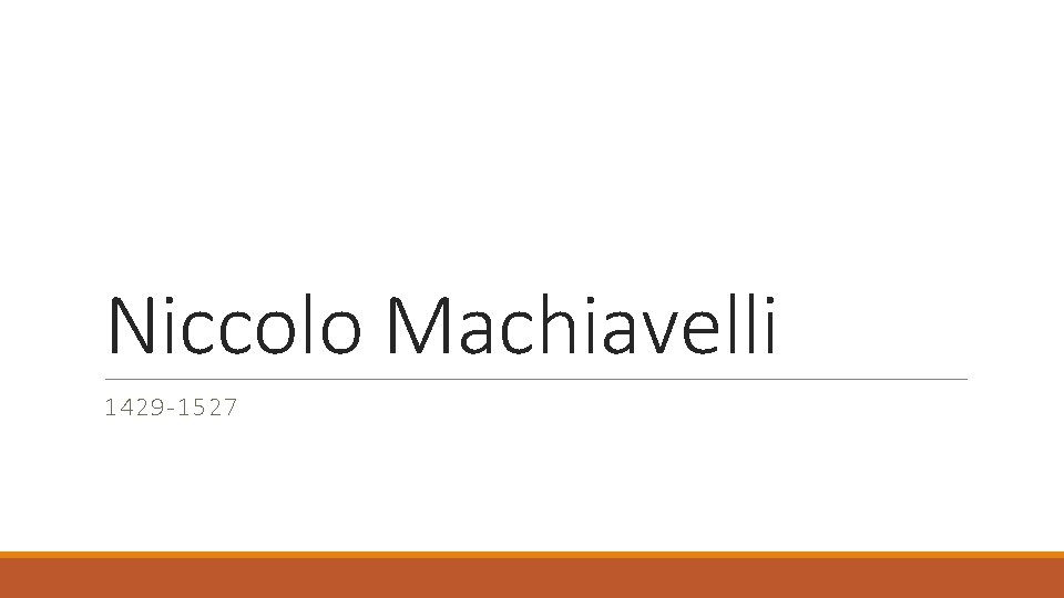 Niccolo Machiavelli 1429 -1527 