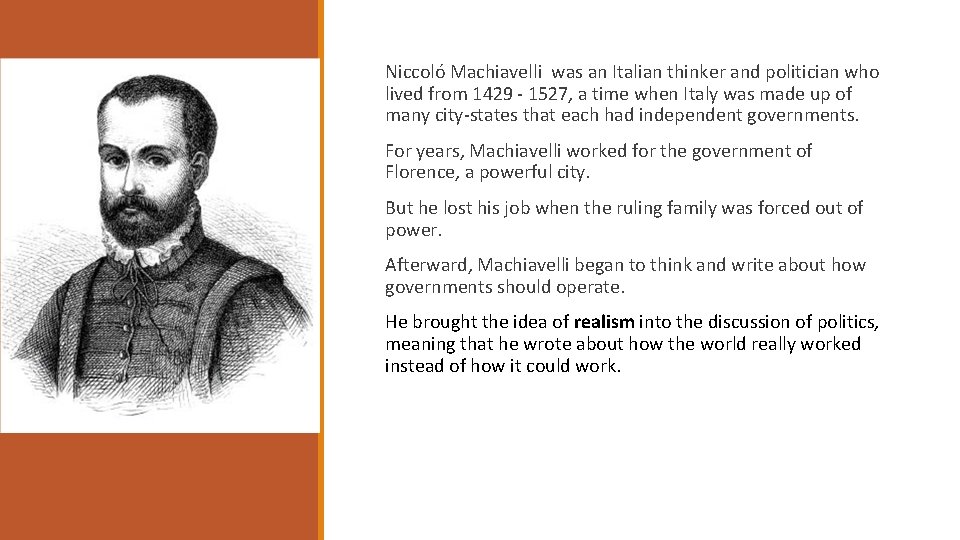 Niccoló Machiavelli was an Italian thinker and politician who lived from 1429 - 1527,