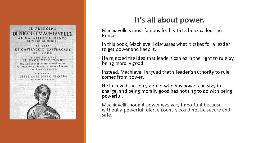 It’s all about power. Machiavelli is most famous for his 1513 book called The